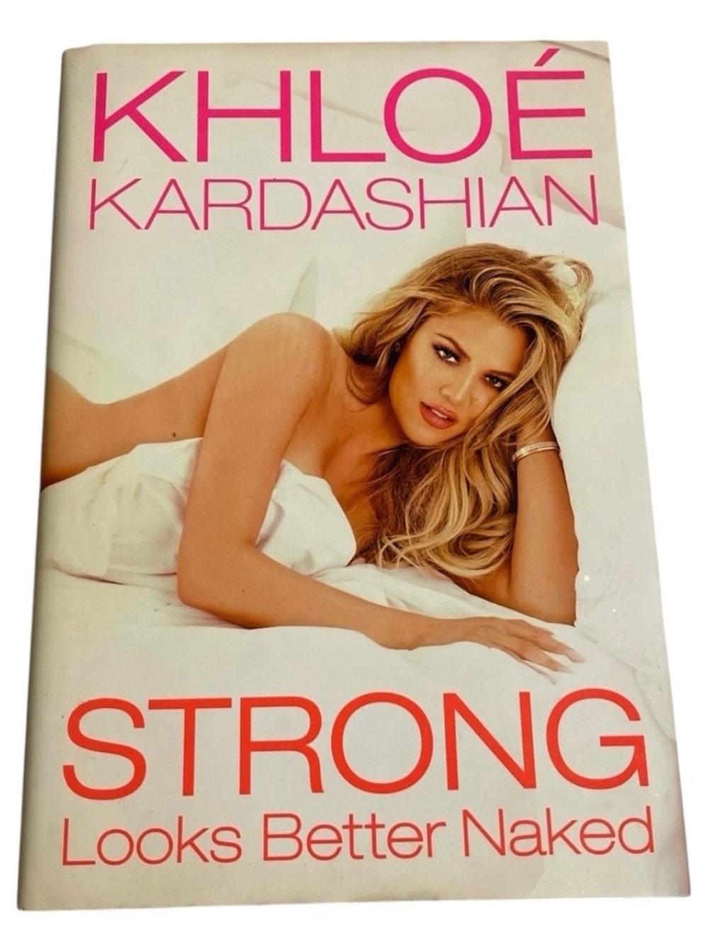 STRONG LOOKS BETTER NAKED - KHLOÉ KARDASHIAN - HARDCOVER + DUST JACKET - NEW